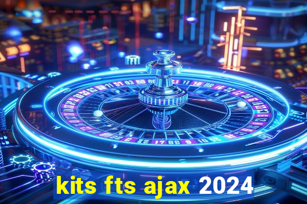 kits fts ajax 2024